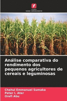 Chahul Emmanuel Sumaka, Peter I, Orefi Abu, Peter I.  Ater, Peter I. Ater - Análise comparativa do rendimento dos pequenos agricultores de cereais e leguminosas, Häftad