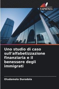 bokomslag Uno studio di caso sull'alfabetizzazione finanziaria e il benessere degli immigrati