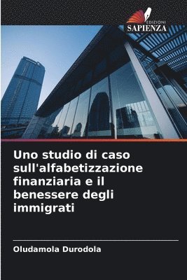 Uno studio di caso sull'alfabetizzazione finanziaria e il benessere degli immigrati 1