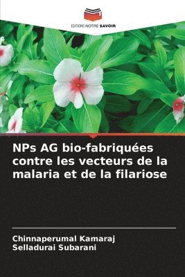 Chinnaperumal Kamaraj, Selladurai Subarani - NPs AG bio-fabriquées contre les vecteurs de la malaria et de la filariose, Häftad