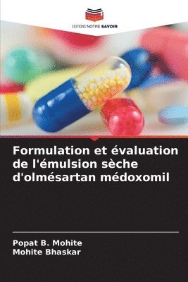 Popat B Mohite, Mohite Bhaskar, Popat B. Mohite - Formulation et évaluation de l'émulsion sèche d'olmésartan médoxomil, Häftad