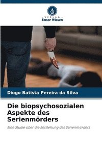 bokomslag Die biopsychosozialen Aspekte des Serienmörders