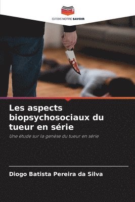 Diogo Batista Pereira Da Silva, Diogo Batista Pereira da Silva - Les aspects biopsychosociaux du tueur en série, Häftad