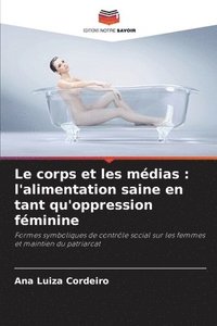 bokomslag Le corps et les médias: l'alimentation saine en tant qu'oppression féminine