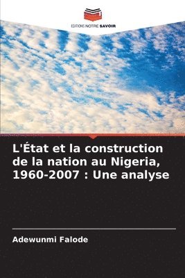 bokomslag L'tat et la construction de la nation au Nigeria, 1960-2007