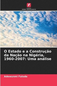 bokomslag O Estado e a Construção da Nação na Nigéria, 1960-2007: Uma análise