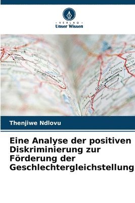 Thenjiwe Ndlovu - Eine Analyse der positiven Diskriminierung zur Förderung der Geschlechtergleichstellung, Häftad
