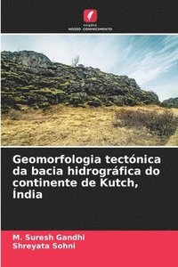 bokomslag Geomorfologia tectnica da bacia hidrogrfica do continente de Kutch, ndia