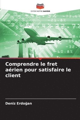 bokomslag Comprendre le fret aérien pour satisfaire le client