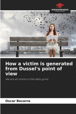 bokomslag How a victim is generated from Dussel's point of view