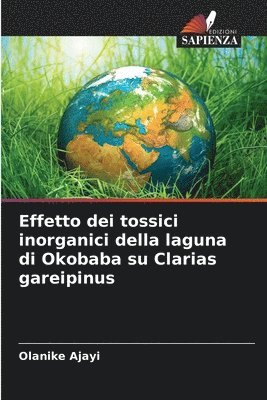 bokomslag Effetto dei tossici inorganici della laguna di Okobaba su Clarias gareipinus