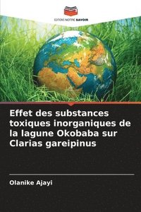 bokomslag Effet des substances toxiques inorganiques de la lagune Okobaba sur Clarias gareipinus