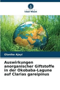 bokomslag Auswirkungen anorganischer Giftstoffe in der Okobaba-Lagune auf Clarias gareipinus