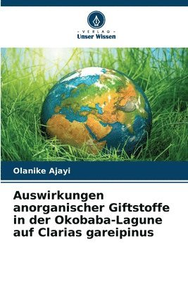 Auswirkungen anorganischer Giftstoffe in der Okobaba-Lagune auf Clarias gareipinus 1