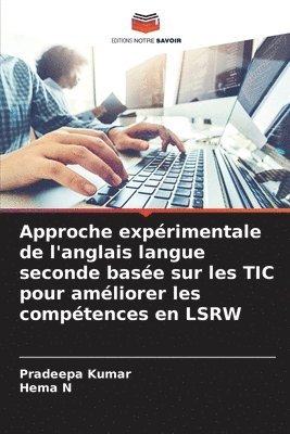 Pradeepa Kumar, Hema N - Approche expérimentale de l'anglais langue seconde basée sur les TIC pour améliorer les compétences en LSRW, Häftad