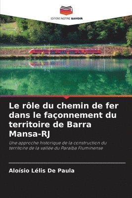 bokomslag Le rle du chemin de fer dans le faonnement du territoire de Barra Mansa-RJ