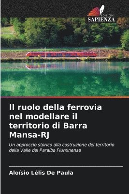 bokomslag Il ruolo della ferrovia nel modellare il territorio di Barra Mansa-RJ