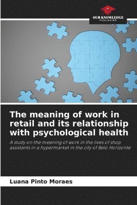 bokomslag The meaning of work in retail and its relationship with psychological health