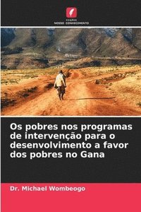 bokomslag Os pobres nos programas de intervenção para o desenvolvimento a favor dos pobres no Gana