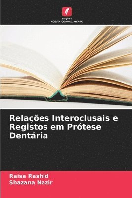 Raisa Rashid, Shazana Nazir - Relações Interoclusais e Registos em Prótese Dentária, Häftad