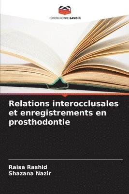 Raisa Rashid, Shazana Nazir - Relations interocclusales et enregistrements en prosthodontie, Häftad