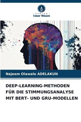 Najeem Olawale Adelakun, Najeem Olawale ADELAKUN - Deep-Learning-Methoden Für Die Stimmungsanalyse Mit Bert- Und Gru-Modellen, Häftad