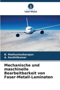 bokomslag Mechanische und maschinelle Bearbeitbarkeit von Faser-Metall-Laminaten