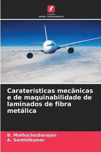 bokomslag Caraterísticas mecânicas e de maquinabilidade de laminados de fibra metálica