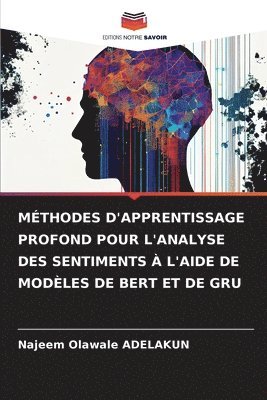 Najeem Olawale Adelakun, Najeem Olawale ADELAKUN - Méthodes d'Apprentissage Profond Pour l'Analyse Des Sentiments À l'Aide de Modèles de Bert Et de Gru, Häftad