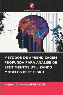 Najeem Olawale Adelakun, Najeem Olawale ADELAKUN - Métodos de Aprendizagem Profunda Para Análise de Sentimentos Utilizando Modelos Bert E Gru, Häftad