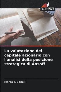 bokomslag La valutazione del capitale azionario con l'analisi della posizione strategica di Ansoff