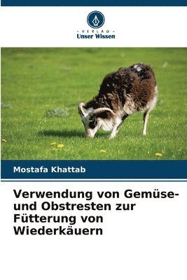 Verwendung von Gemüse- und Obstresten zur Fütterung von Wiederkäuern