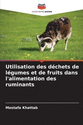 bokomslag Utilisation des dchets de lgumes et de fruits dans l'alimentation des ruminants