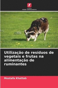 bokomslag Utilizao de resduos de vegetais e frutas na alimentao de ruminantes