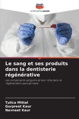 Tulica Mittal, Gurpreet Kaur, Navneet Kaur - sang et ses produits dans la dentisterie régénérative, Häftad