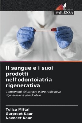 Tulica Mittal, Gurpreet Kaur, Navneet Kaur - sangue e i suoi prodotti nell'odontoiatria rigenerativa, Häftad