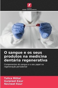 bokomslag O sangue e os seus produtos na medicina dentária regenerativa