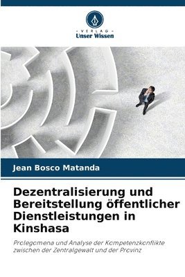 bokomslag Dezentralisierung und Bereitstellung öffentlicher Dienstleistungen in Kinshasa