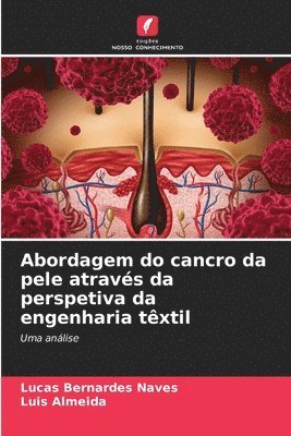Lucas Bernardes Naves, Luis Almeida - Abordagem do cancro da pele através da perspetiva da engenharia têxtil, Häftad