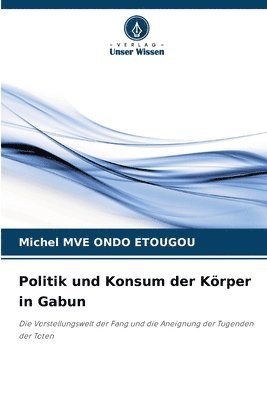 bokomslag Politik und Konsum der Krper in Gabun