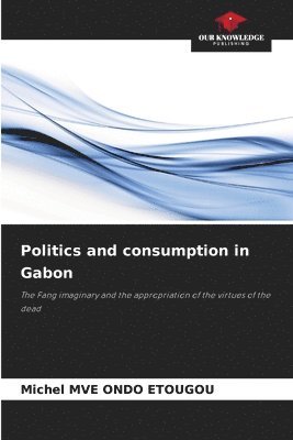 bokomslag Politics and consumption in Gabon