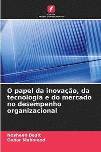 bokomslag O papel da inovação, da tecnologia e do mercado no desempenho organizacional