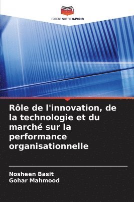 Nosheen Basit, Gohar Mahmood - Rôle de l'innovation, de la technologie et du marché sur la performance organisationnelle, Häftad