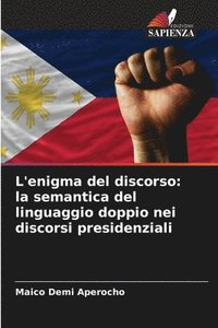 bokomslag L'enigma del discorso: la semantica del linguaggio doppio nei discorsi presidenziali