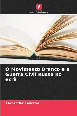 bokomslag O Movimento Branco e a Guerra Civil Russa no ecrã