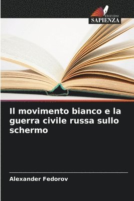 bokomslag Il movimento bianco e la guerra civile russa sullo schermo