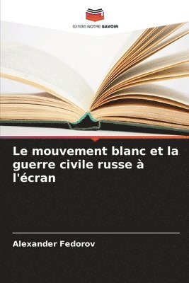 bokomslag Le mouvement blanc et la guerre civile russe  l'cran