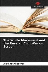 bokomslag The White Movement and the Russian Civil War on Screen