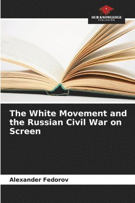 Alexander Fedorov - White Movement and the Russian Civil War on Screen, Häftad