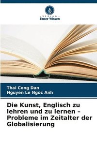 bokomslag Die Kunst, Englisch zu lehren und zu lernen - Probleme im Zeitalter der Globalisierung